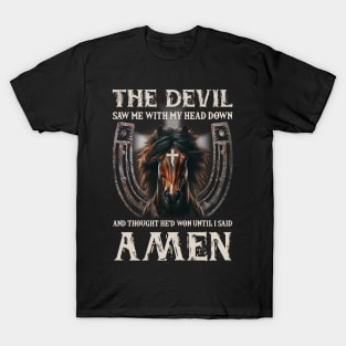 Horse The Devil Saw Me With My Head Down And Thought He'D Won Until I Said AMEN T-Shirt